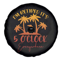 Funny Retirement Spare Tire Cover I'm Retired It's 5 O'Clock Everywhere
