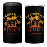 Funny Retirement 4 in 1 Can Cooler Tumbler I'm Retired It's 5 O'Clock Everywhere