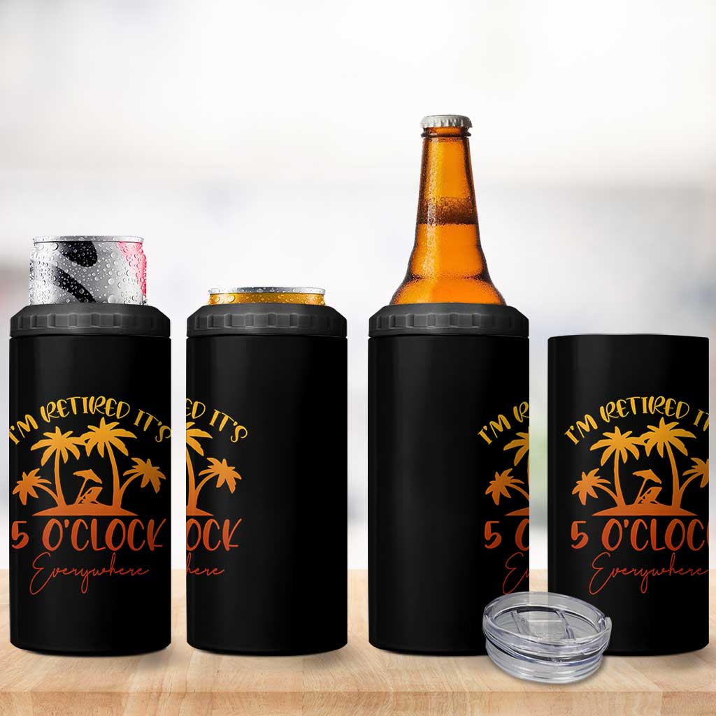 Funny Retirement 4 in 1 Can Cooler Tumbler I'm Retired It's 5 O'Clock Everywhere