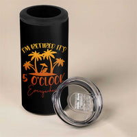 Funny Retirement 4 in 1 Can Cooler Tumbler I'm Retired It's 5 O'Clock Everywhere