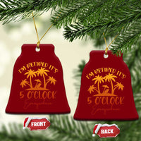 Funny Retirement Ceramic Ornament I'm Retired It's 5 O'Clock Everywhere