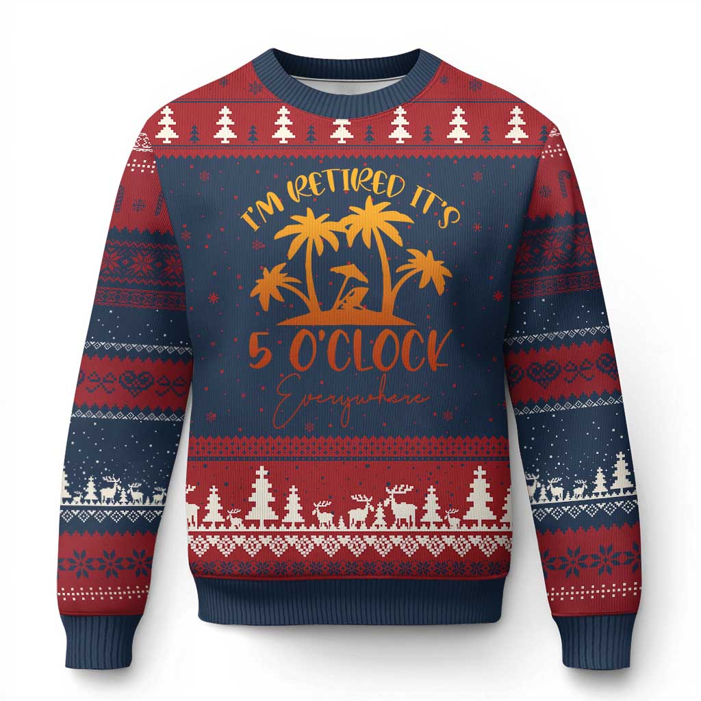 Funny Retirement Ugly Christmas Sweater I'm Retired It's 5 O'Clock Everywhere
