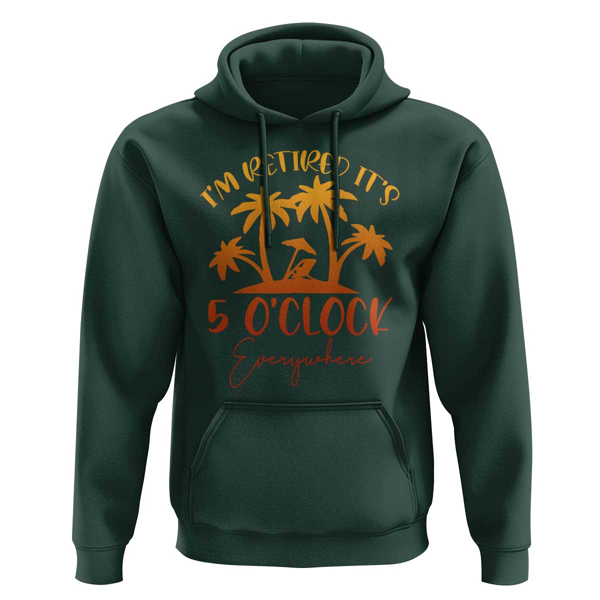 Funny Retirement Hoodie I'm Retired It's 5 O'Clock Everywhere