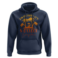 Funny Retirement Hoodie I'm Retired It's 5 O'Clock Everywhere