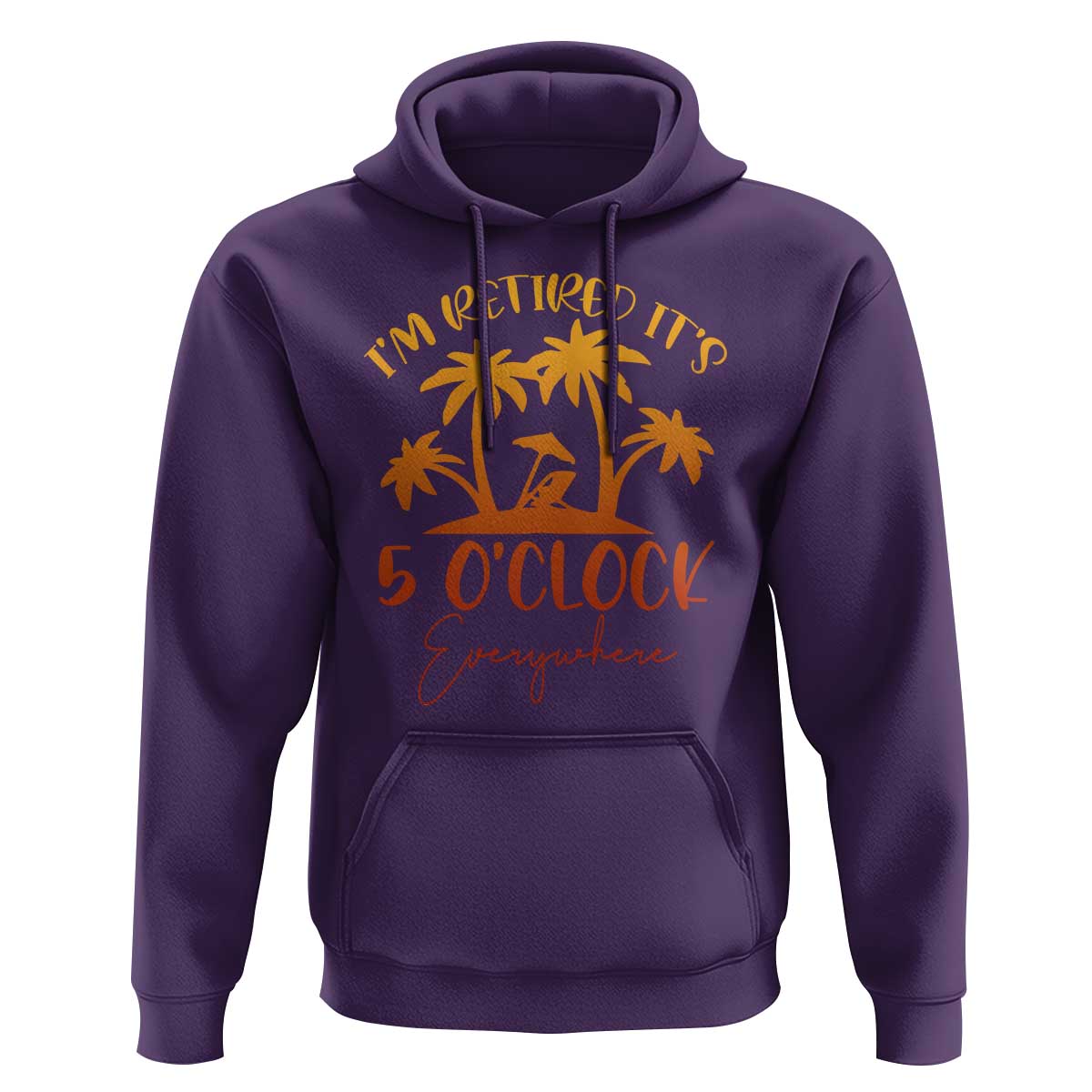 Funny Retirement Hoodie I'm Retired It's 5 O'Clock Everywhere