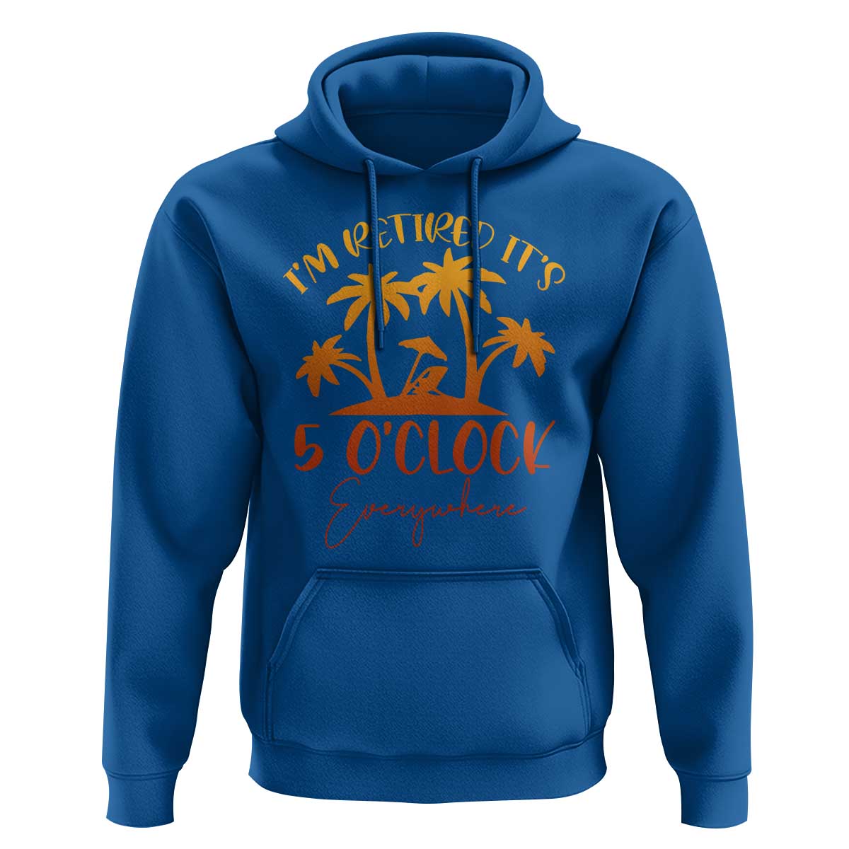 Funny Retirement Hoodie I'm Retired It's 5 O'Clock Everywhere