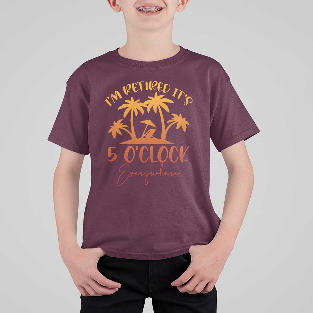Funny Retirement T Shirt For Kid I'm Retired It's 5 O'Clock Everywhere