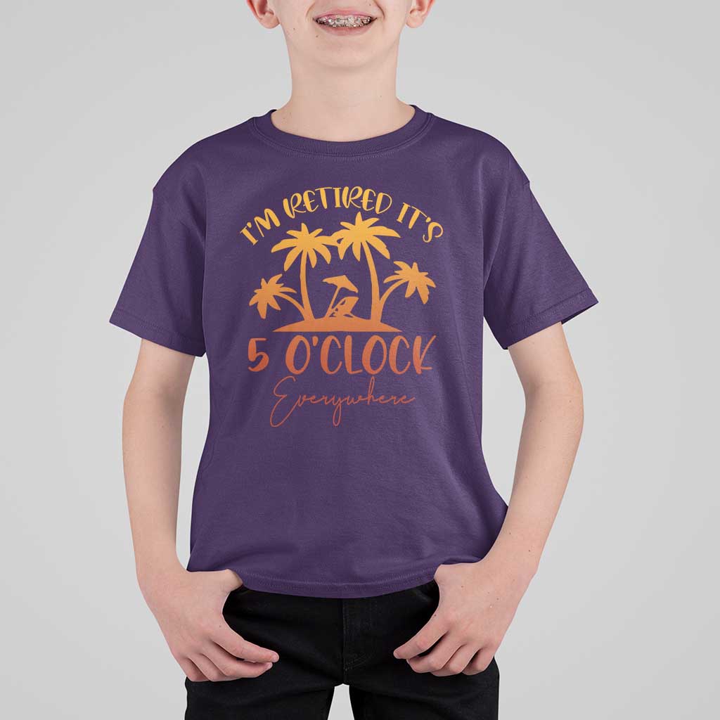 Funny Retirement T Shirt For Kid I'm Retired It's 5 O'Clock Everywhere