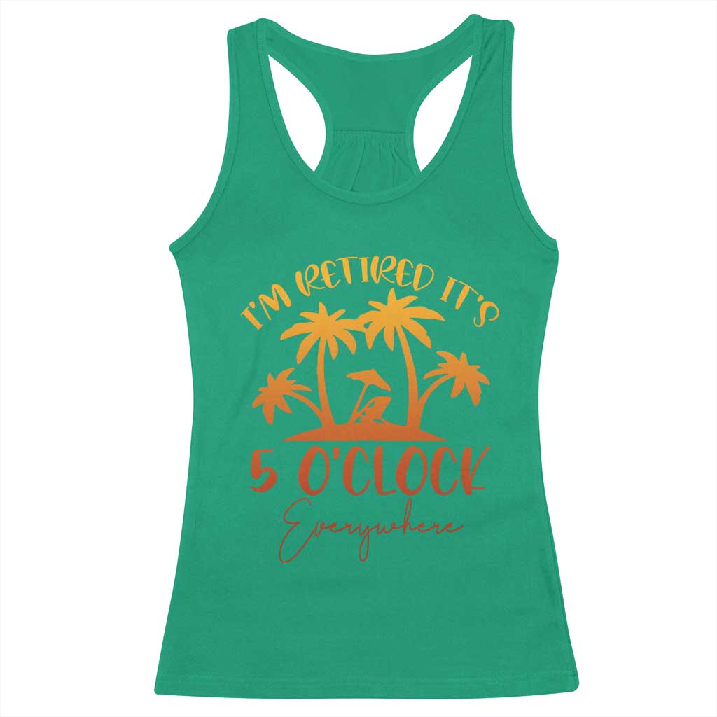 Funny Retirement Racerback Tank Top I'm Retired It's 5 O'Clock Everywhere