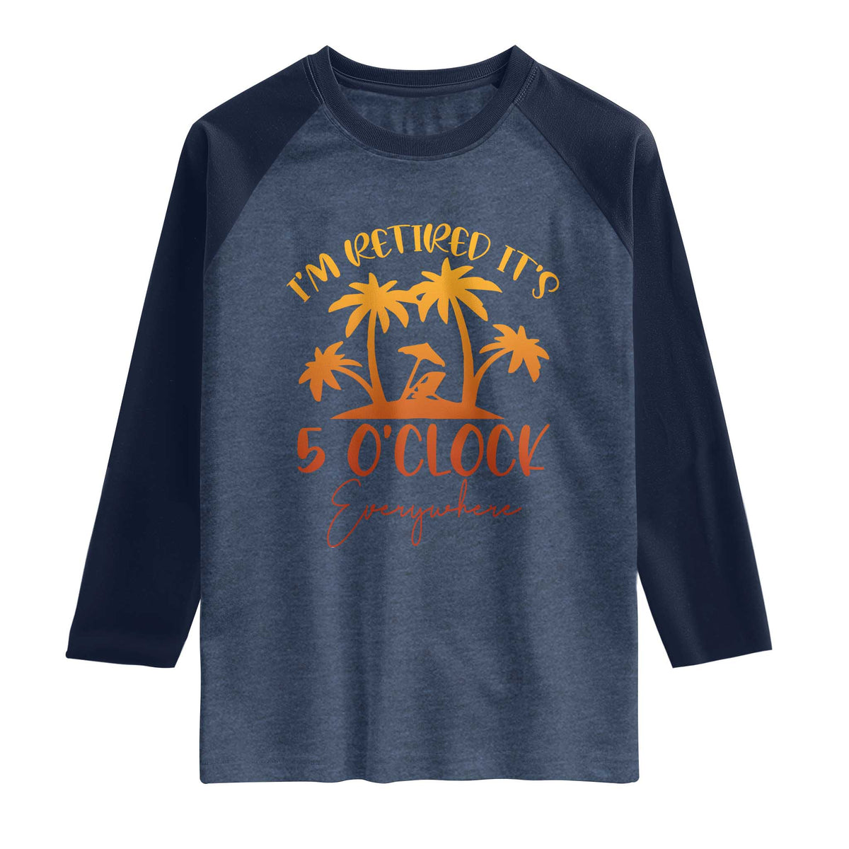 Funny Retirement Raglan Shirt I'm Retired It's 5 O'Clock Everywhere