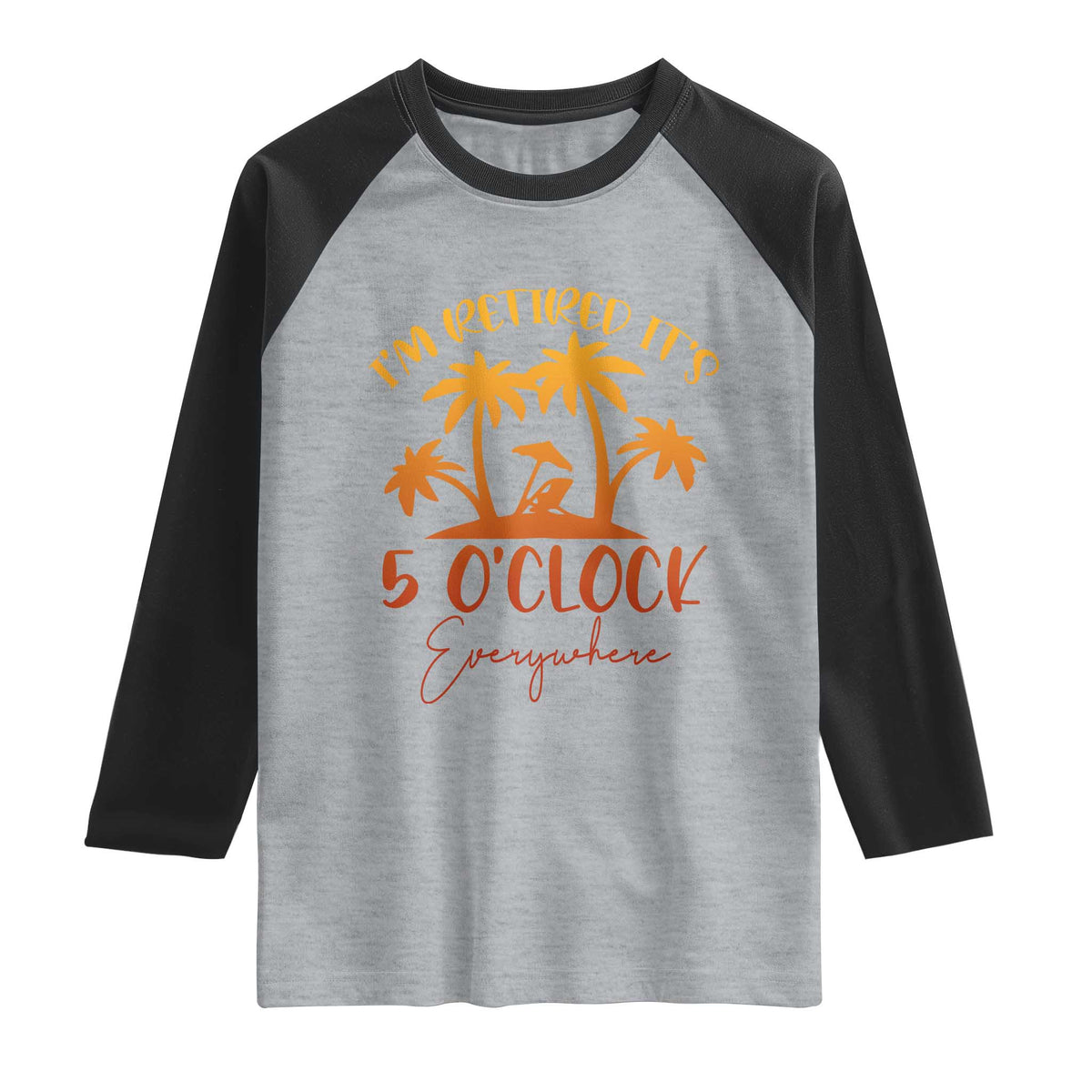 Funny Retirement Raglan Shirt I'm Retired It's 5 O'Clock Everywhere