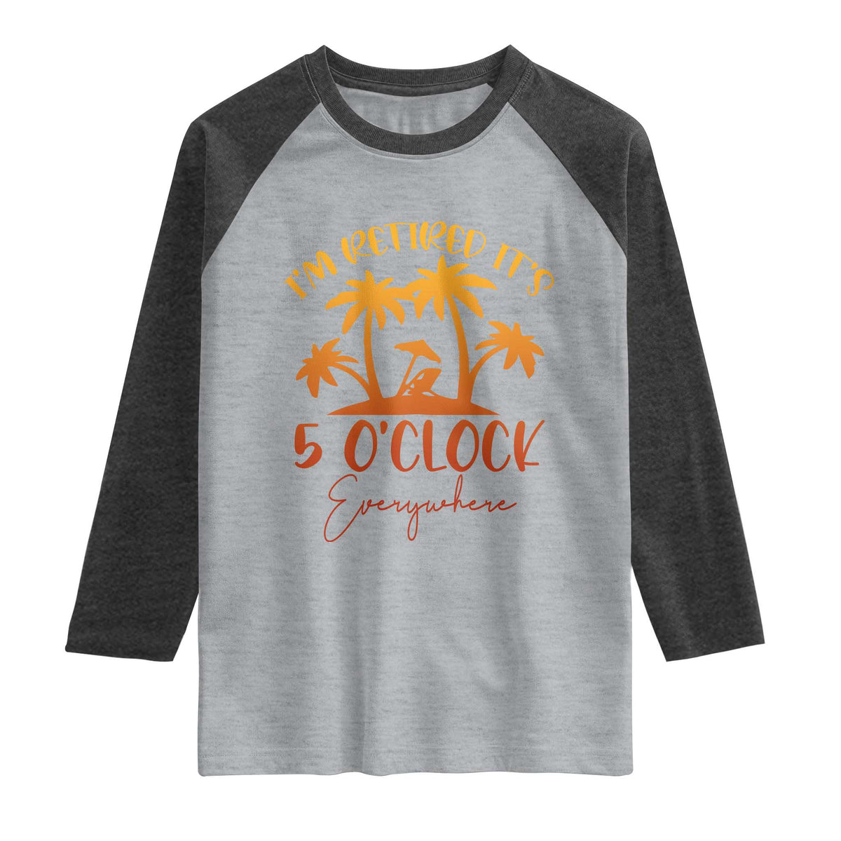 Funny Retirement Raglan Shirt I'm Retired It's 5 O'Clock Everywhere
