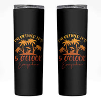 Funny Retirement Skinny Tumbler I'm Retired It's 5 O'Clock Everywhere