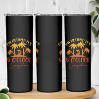 Funny Retirement Skinny Tumbler I'm Retired It's 5 O'Clock Everywhere