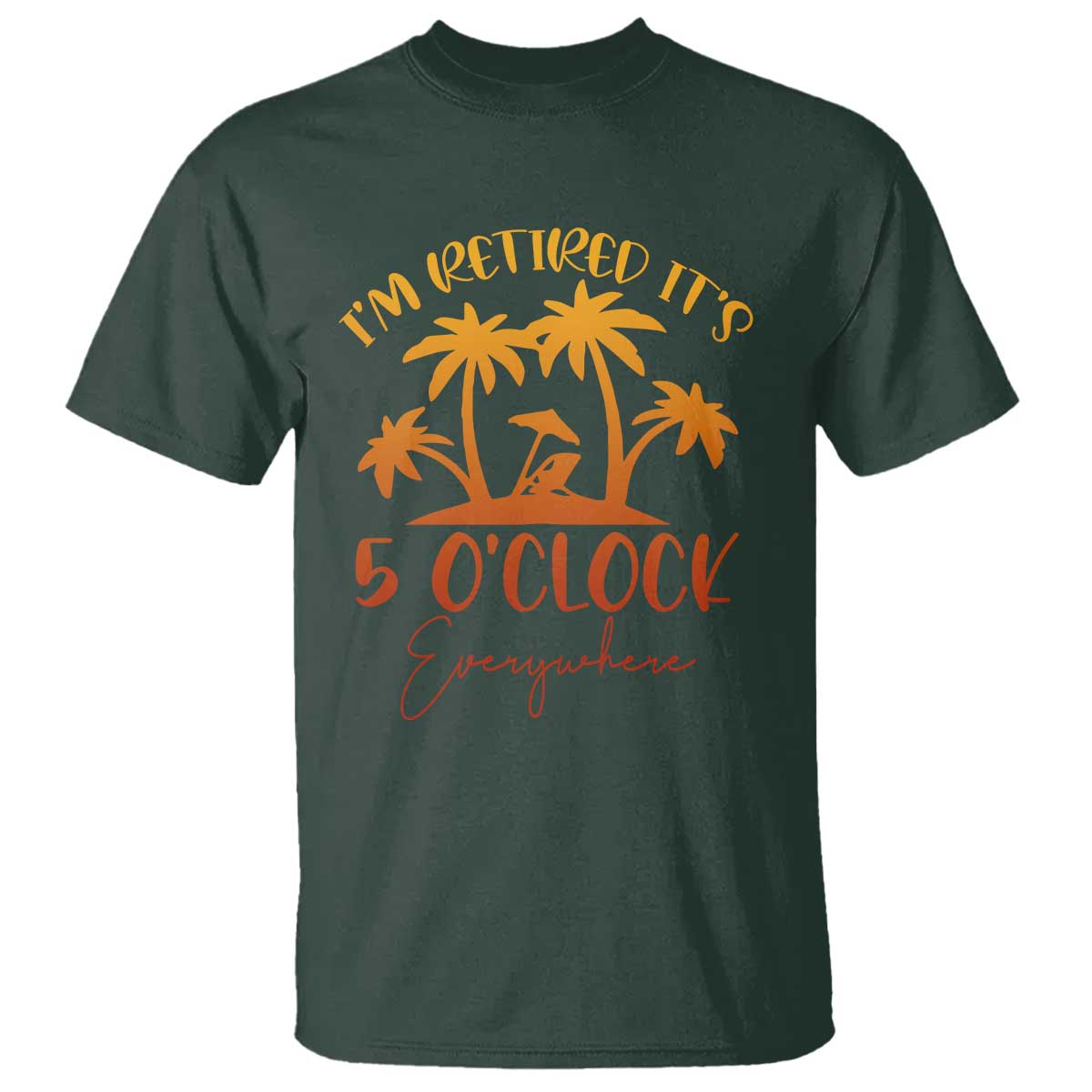 Funny Retirement T Shirt I'm Retired It's 5 O'Clock Everywhere