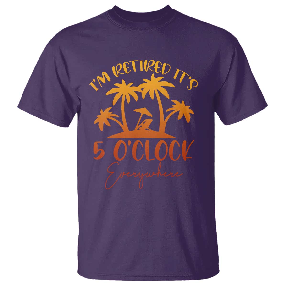 Funny Retirement T Shirt I'm Retired It's 5 O'Clock Everywhere