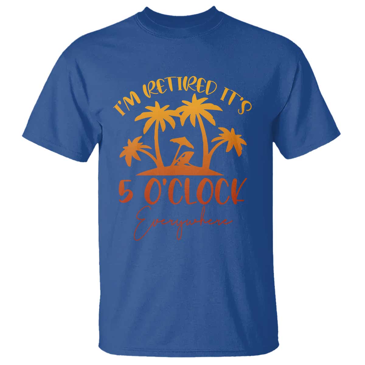 Funny Retirement T Shirt I'm Retired It's 5 O'Clock Everywhere