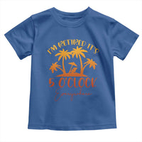 Funny Retirement Toddler T Shirt I'm Retired It's 5 O'Clock Everywhere