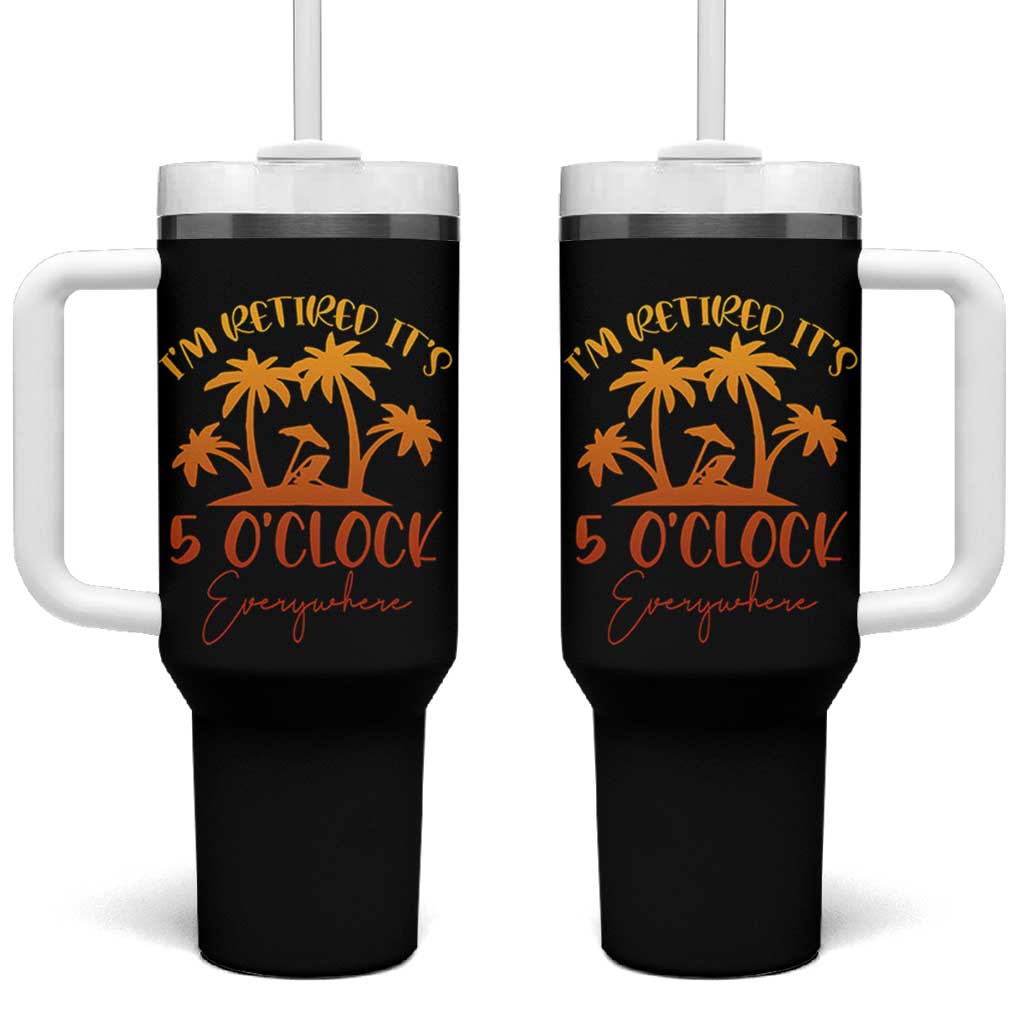 Funny Retirement Tumbler With Handle I'm Retired It's 5 O'Clock Everywhere