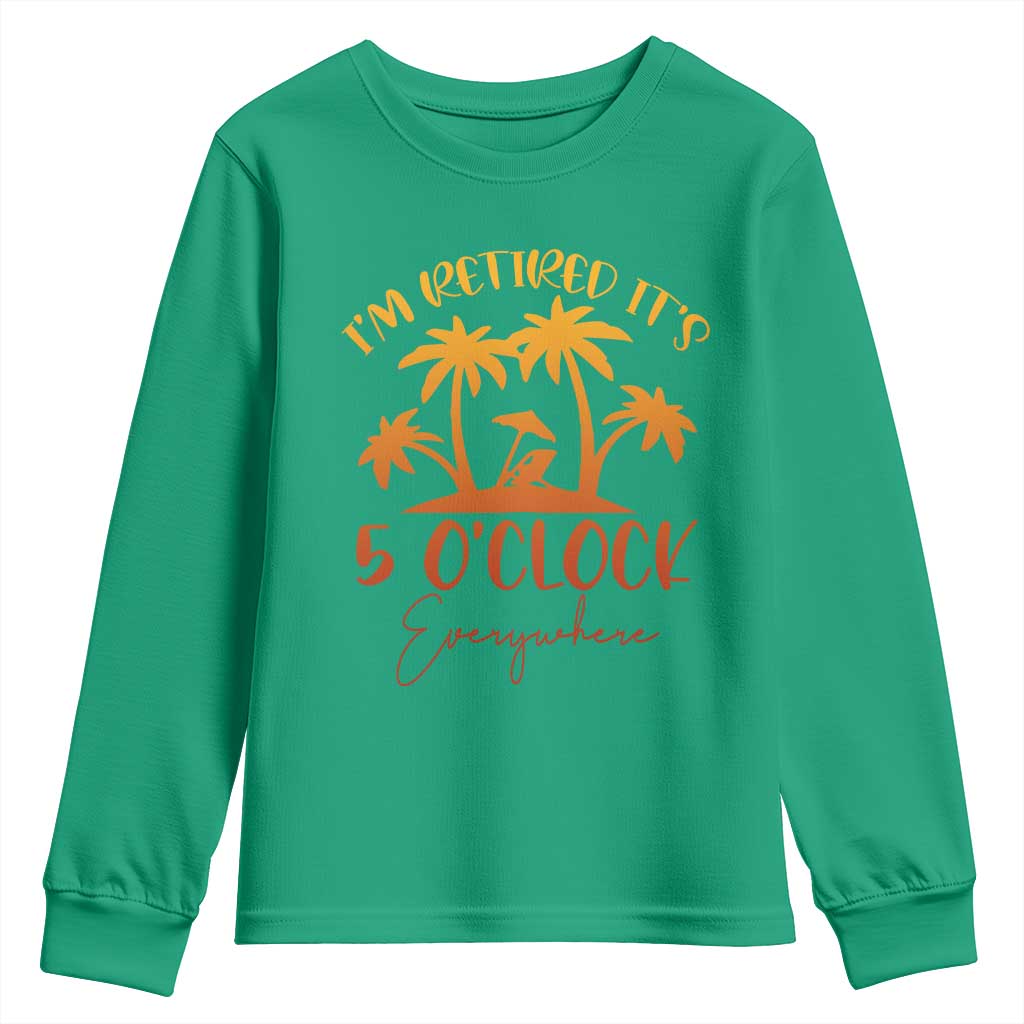 Funny Retirement Youth Sweatshirt I'm Retired It's 5 O'Clock Everywhere