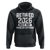 Retired 2026 Hoodie Not My Problems Anymore Farewell Goodbye Gifts for Coworkers