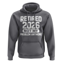 Retired 2026 Hoodie Not My Problems Anymore Farewell Goodbye Gifts for Coworkers