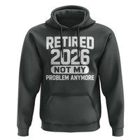 Retired 2026 Hoodie Not My Problems Anymore Farewell Goodbye Gifts for Coworkers