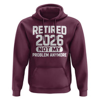 Retired 2026 Hoodie Not My Problems Anymore Farewell Goodbye Gifts for Coworkers