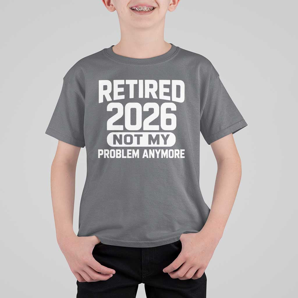 Retired 2026 T Shirt For Kid Not My Problems Anymore Farewell Goodbye Gifts for Coworkers