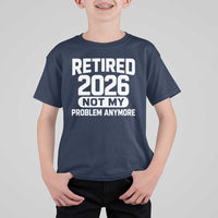 Retired 2026 T Shirt For Kid Not My Problems Anymore Farewell Goodbye Gifts for Coworkers