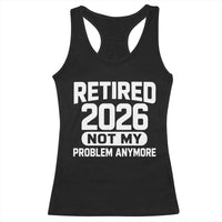 Retired 2026 Racerback Tank Top Not My Problems Anymore Farewell Goodbye Gifts for Coworkers