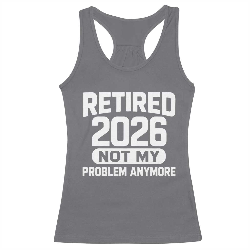 Retired 2026 Racerback Tank Top Not My Problems Anymore Farewell Goodbye Gifts for Coworkers