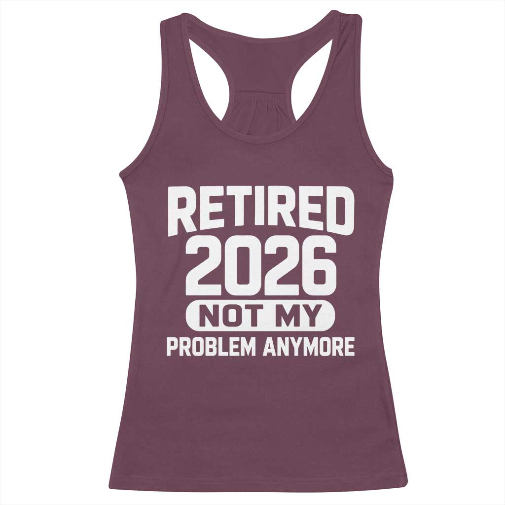 Retired 2026 Racerback Tank Top Not My Problems Anymore Farewell Goodbye Gifts for Coworkers