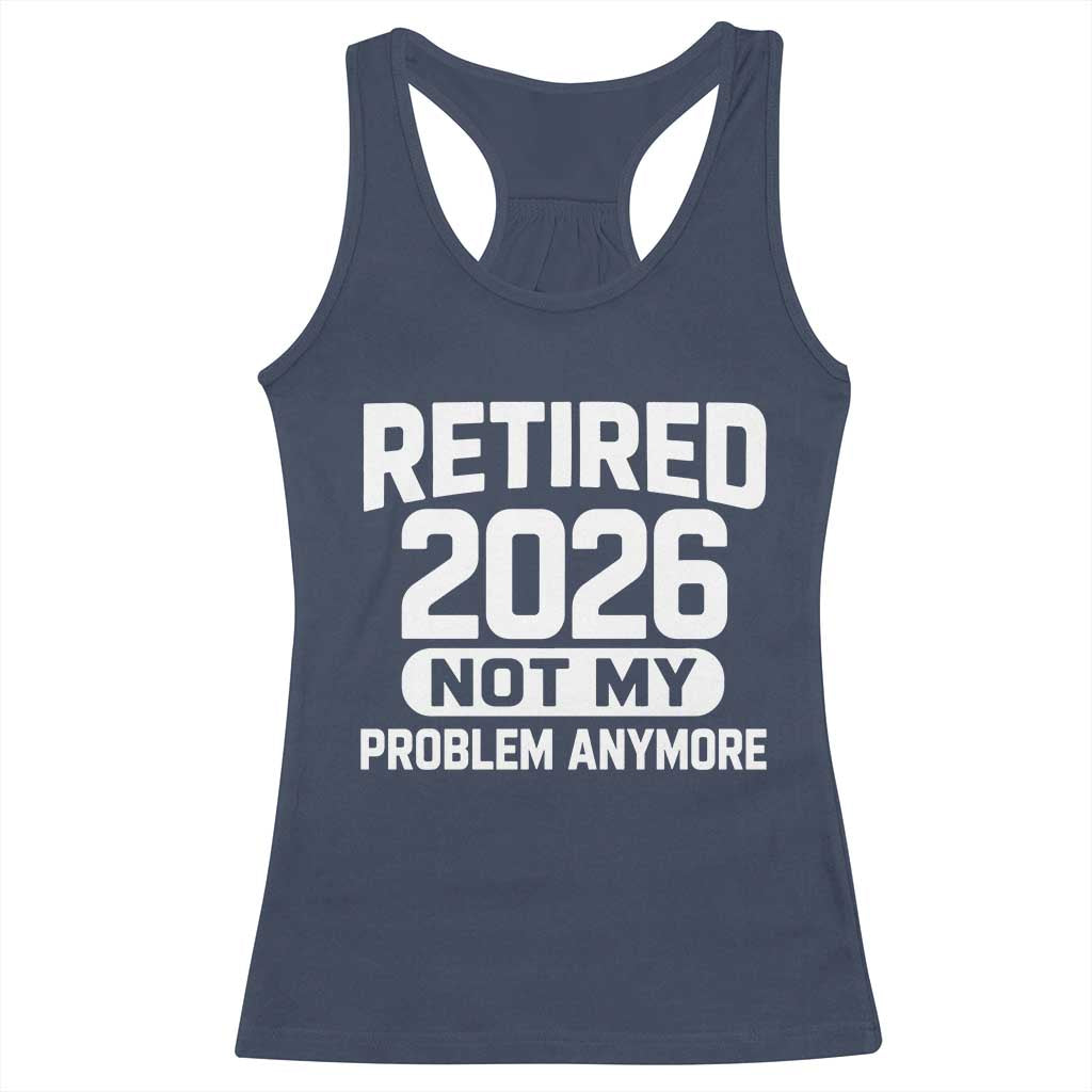 Retired 2026 Racerback Tank Top Not My Problems Anymore Farewell Goodbye Gifts for Coworkers