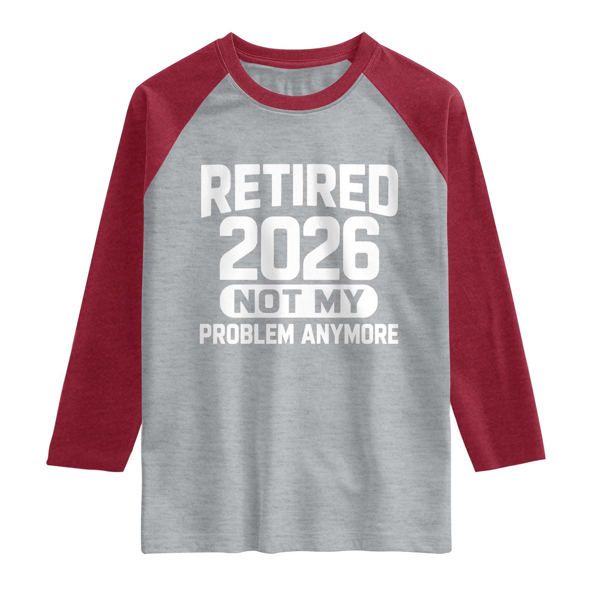 Retired 2026 Raglan Shirt Not My Problems Anymore Farewell Goodbye Gifts for Coworkers
