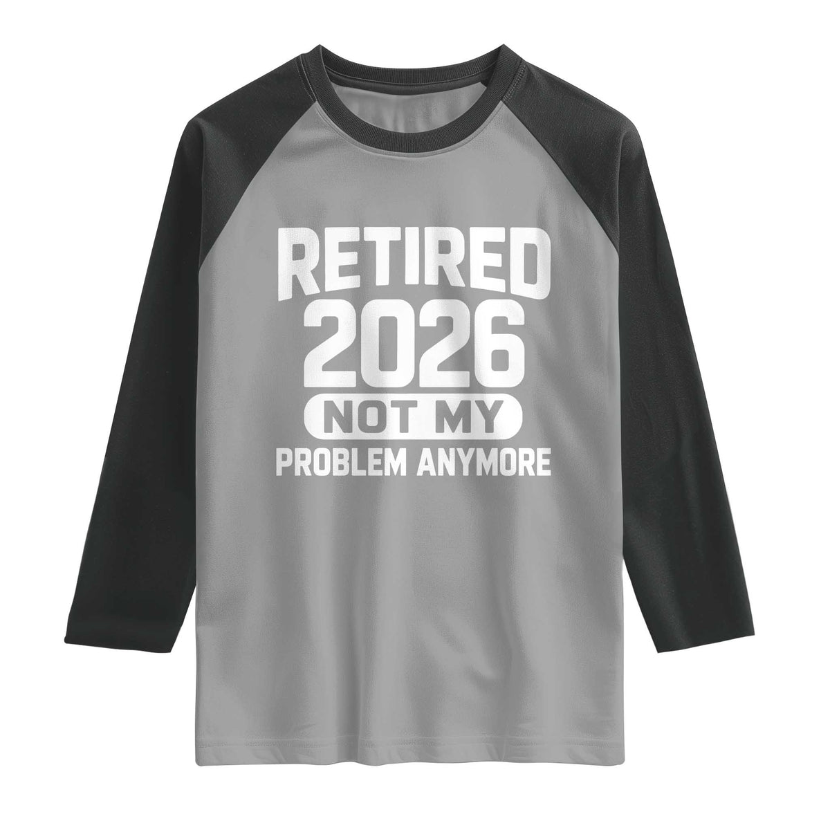 Retired 2026 Raglan Shirt Not My Problems Anymore Farewell Goodbye Gifts for Coworkers
