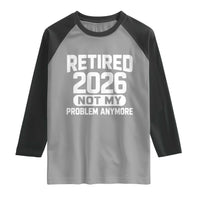 Retired 2026 Raglan Shirt Not My Problems Anymore Farewell Goodbye Gifts for Coworkers