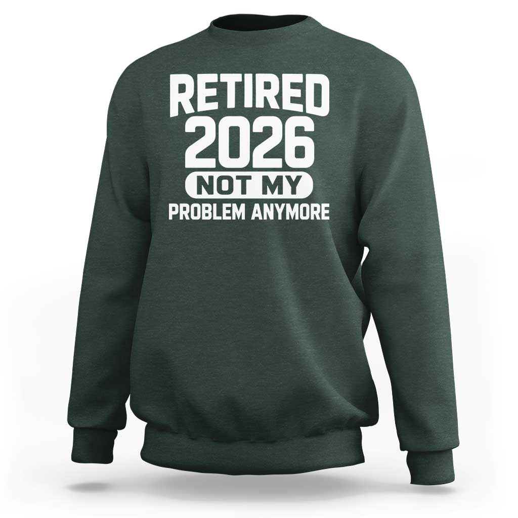 Retired 2026 Sweatshirt Not My Problems Anymore Farewell Goodbye Gifts for Coworkers