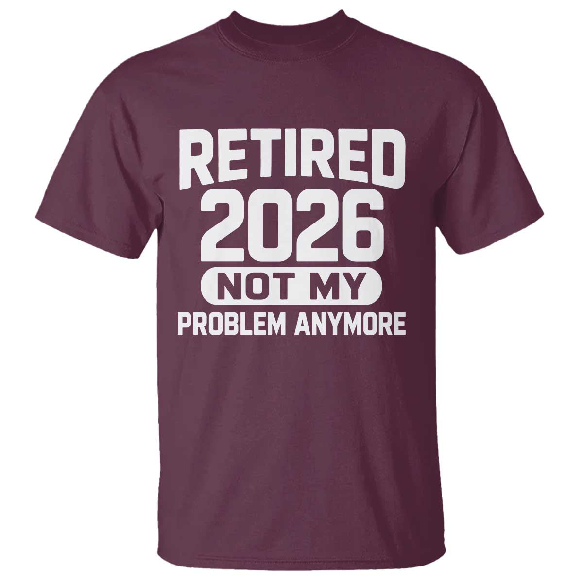 Retired 2026 T Shirt Not My Problems Anymore Farewell Goodbye Gifts for Coworkers