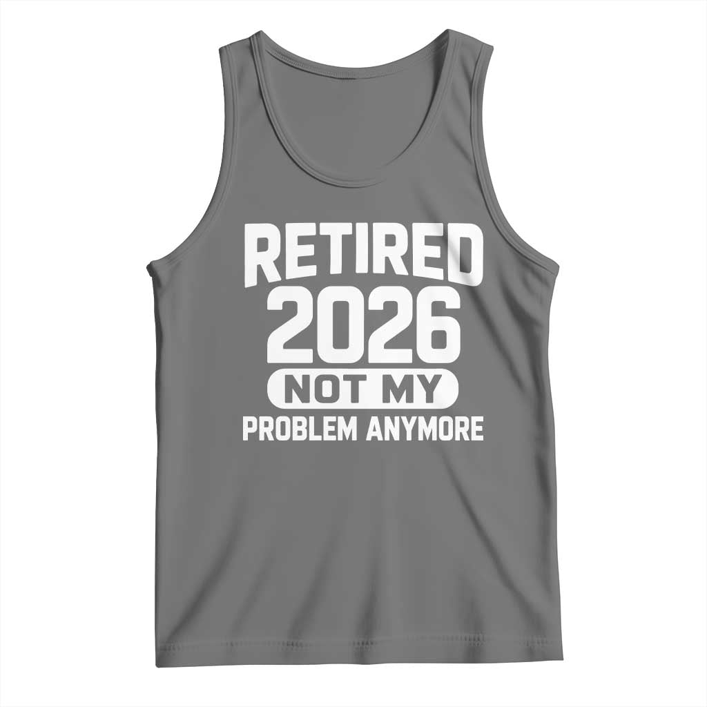 Retired 2026 Tank Top Not My Problems Anymore Farewell Goodbye Gifts for Coworkers