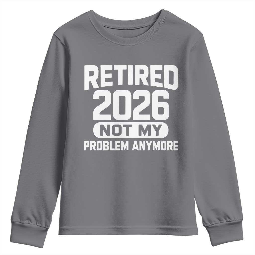 Retired 2026 Youth Sweatshirt Not My Problems Anymore Farewell Goodbye Gifts for Coworkers