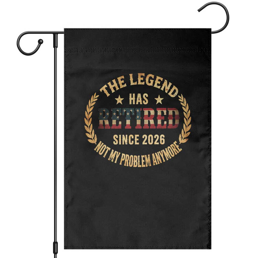 Retirement Gifts For Men 2026 Garden Flag The Legend Has Retired Retired Not My Problems Anymore US Flag