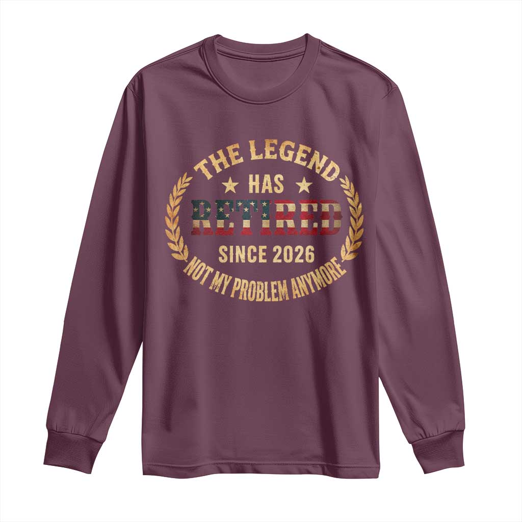 Retirement Gifts For Men 2026 Long Sleeve Shirt The Legend Has Retired Retired Not My Problems Anymore US Flag