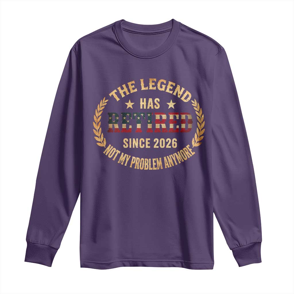 Retirement Gifts For Men 2026 Long Sleeve Shirt The Legend Has Retired Retired Not My Problems Anymore US Flag