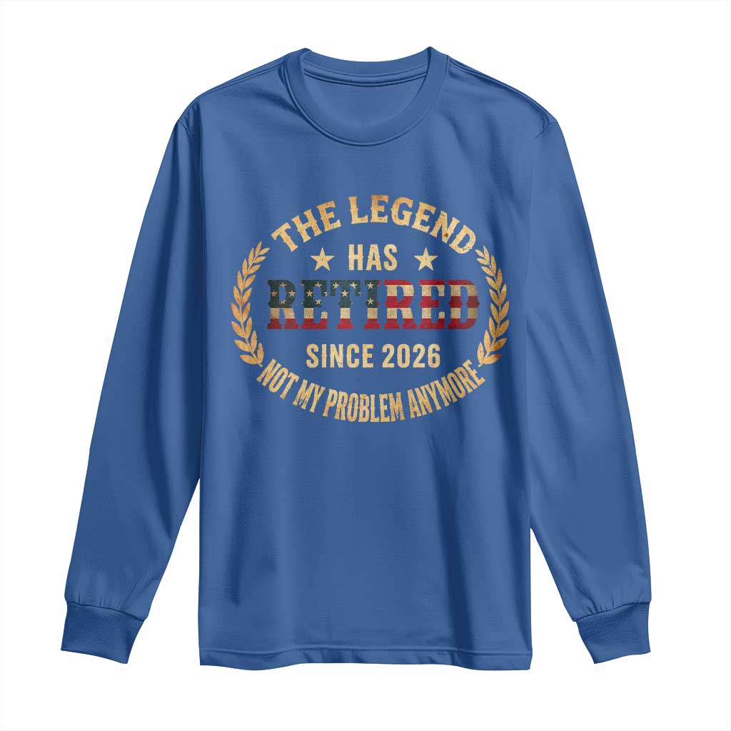 Retirement Gifts For Men 2026 Long Sleeve Shirt The Legend Has Retired Retired Not My Problems Anymore US Flag