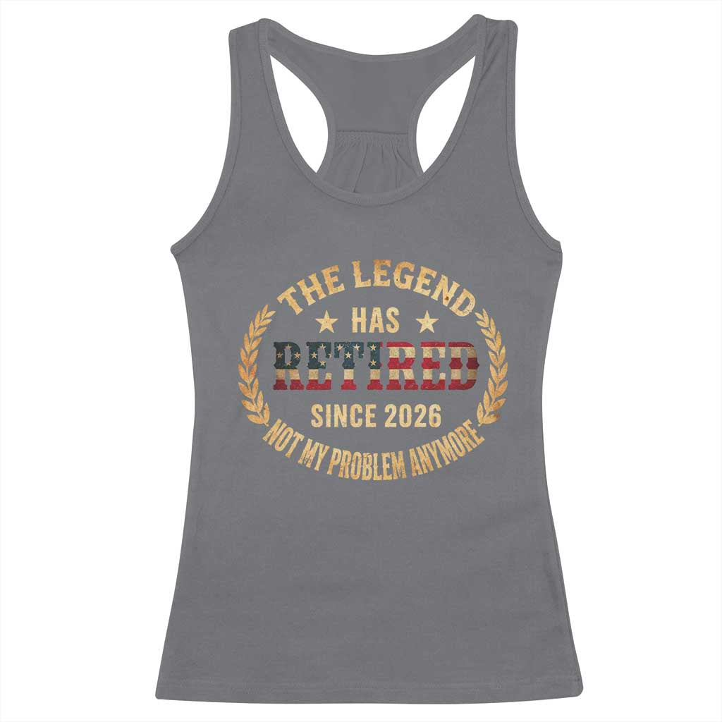Retirement Gifts For Men 2026 Racerback Tank Top The Legend Has Retired Retired Not My Problems Anymore US Flag