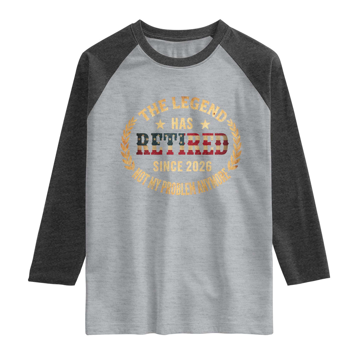 Retirement Gifts For Men 2026 Raglan Shirt The Legend Has Retired Retired Not My Problems Anymore US Flag