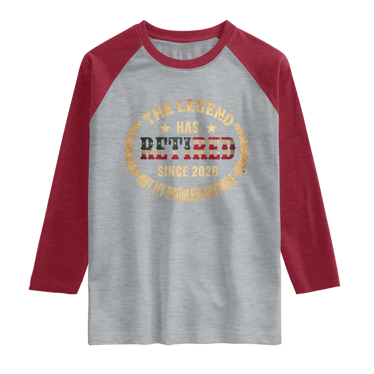 Retirement Gifts For Men 2026 Raglan Shirt The Legend Has Retired Retired Not My Problems Anymore US Flag