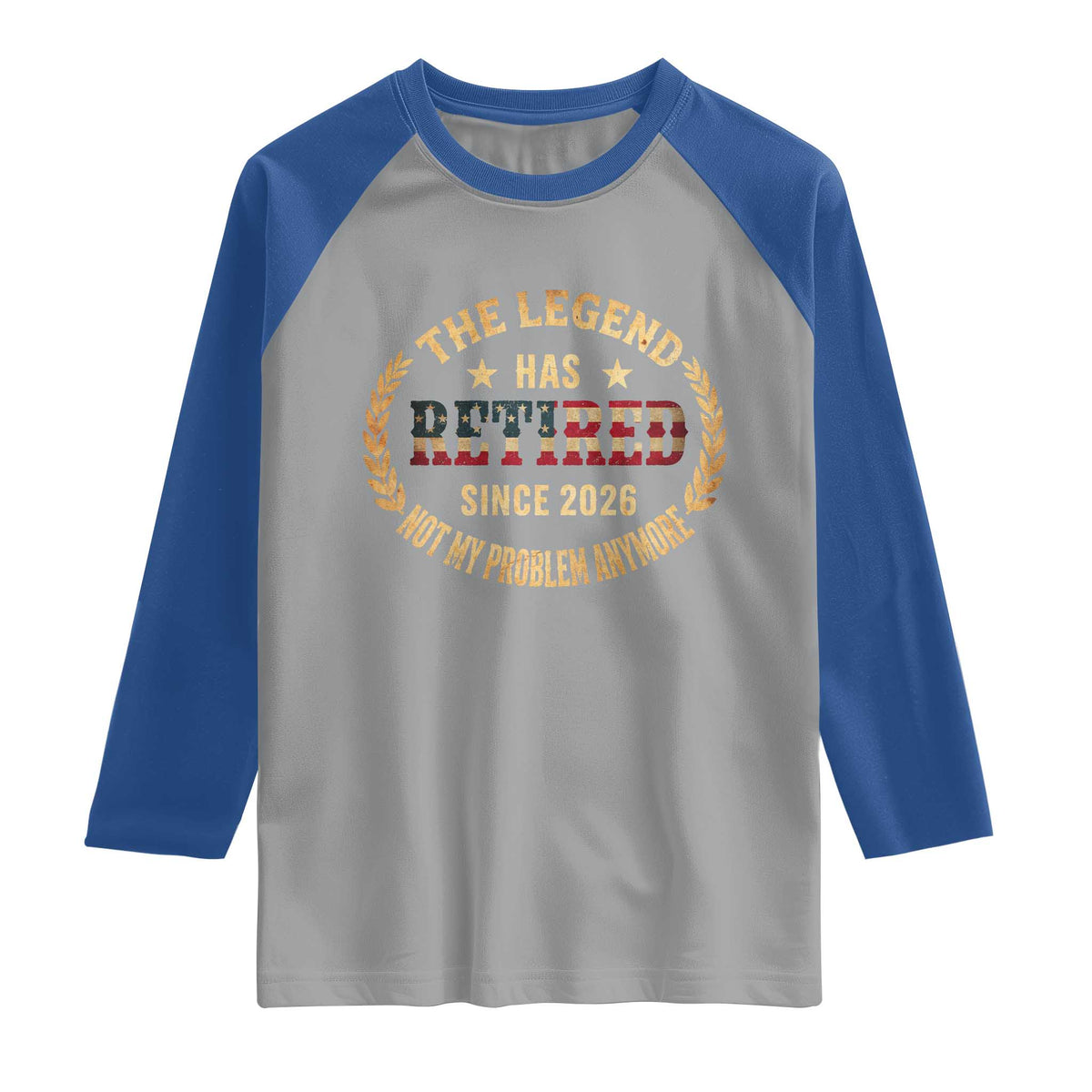 Retirement Gifts For Men 2026 Raglan Shirt The Legend Has Retired Retired Not My Problems Anymore US Flag