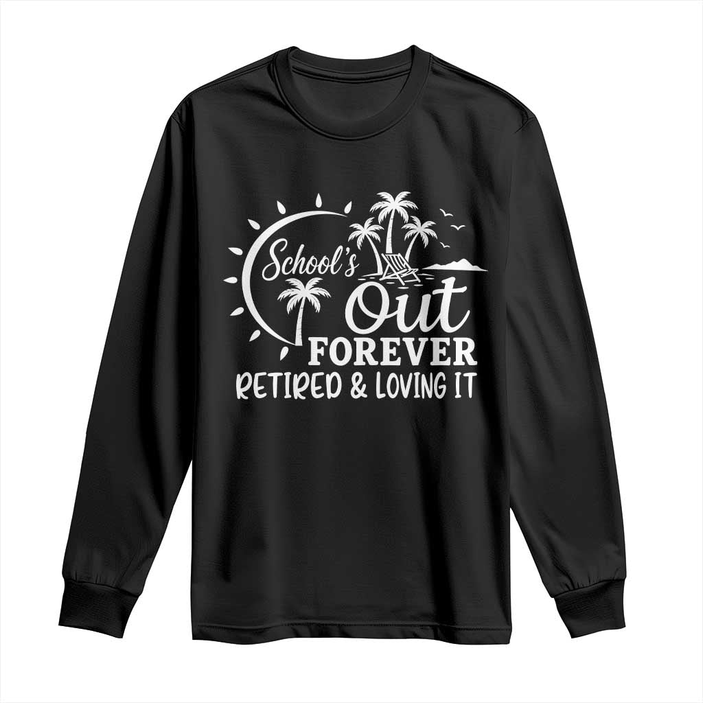 Retired Teacher Long Sleeve Shirt Schools Out Forever Retirement Teacher Gift